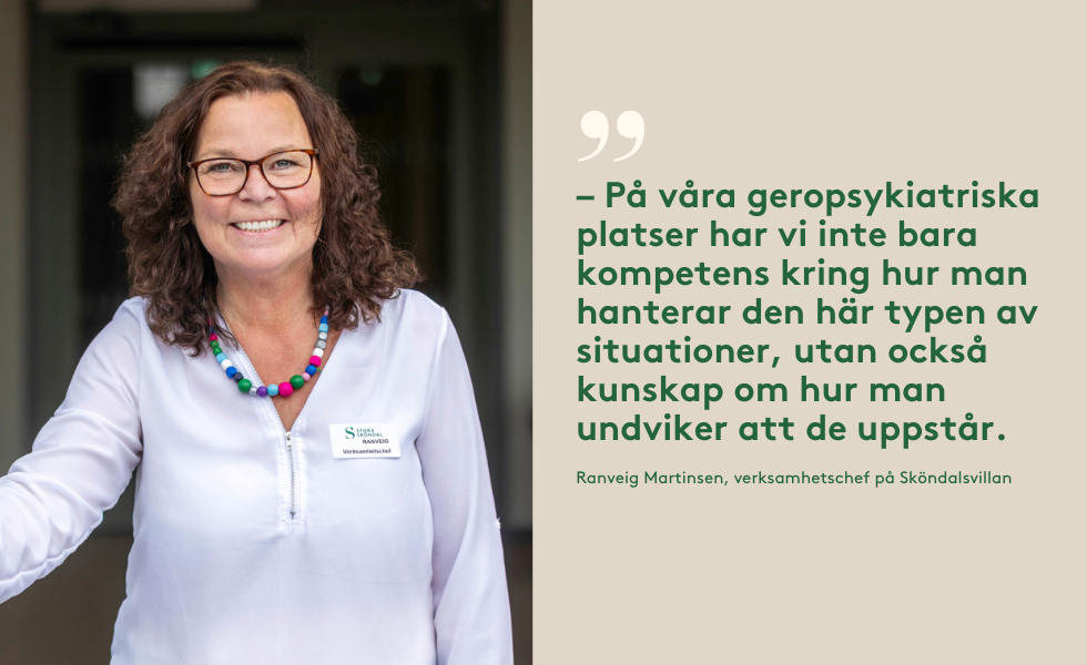 – På våra geropsykiatriska platser har vi inte bara kompetens kring hur man hanterar den här typen av situationer, utan också kunskap om hur man undviker att de uppstår.